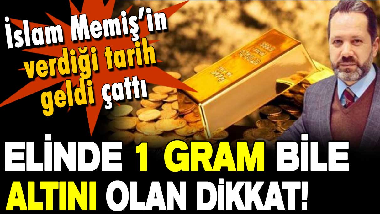 İslam Memiş'in verdiği tarih geldi: İşte son uyarı... Bir gram bile altını olan dikkat