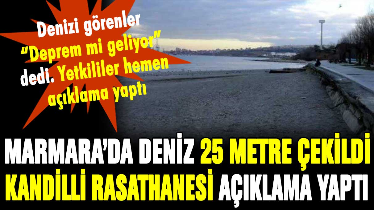 Marmara Denizi 25 metre çekildi! Kandilli Rasathanesi deprem sorularını yanıtladı