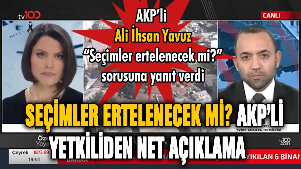 Seçimler ertelenecek mi? AKP'li yetkili tv100'e açıkladı