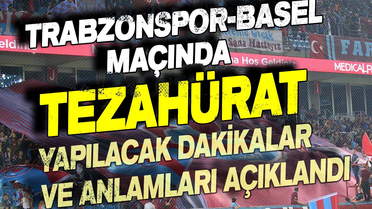 Trabzonspor - Basel maçında tezahürat yapılacak dakikalar ve anlamları açıklandı
