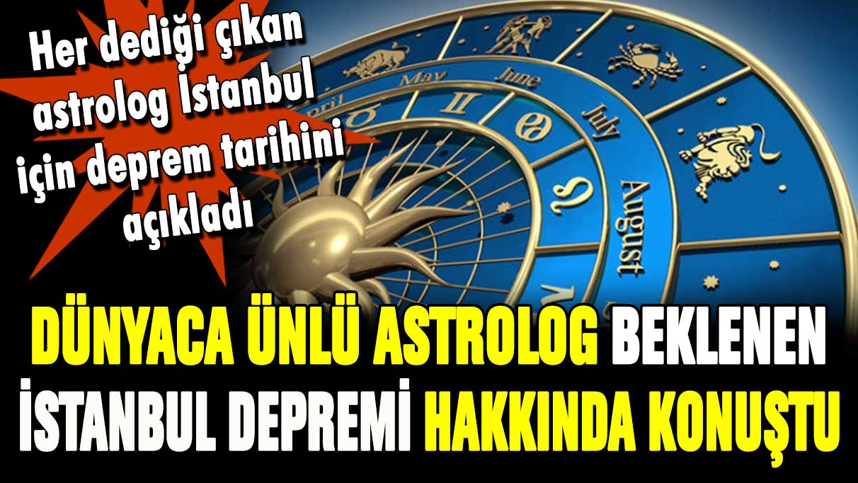 Dünyaca ünlü astrolog İstanbul depremi için tarih verdi