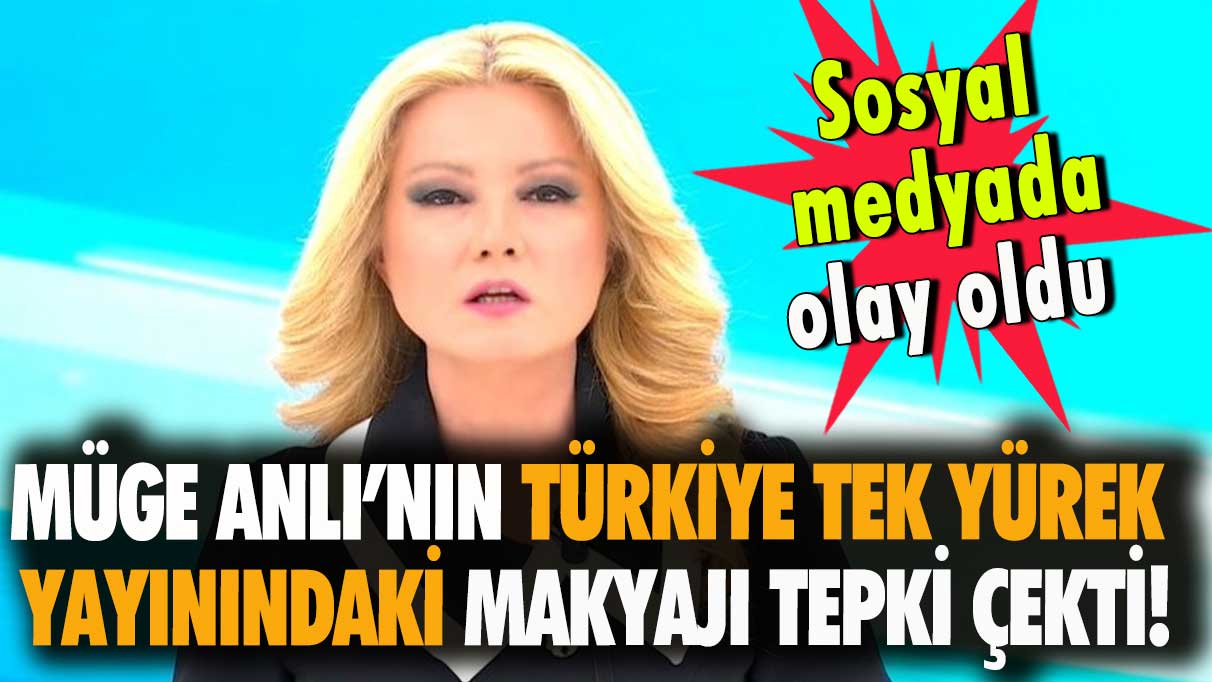 Müge Anlı’nın Türkiye Tek Yürek yayınındaki makyajı tepki çekti!