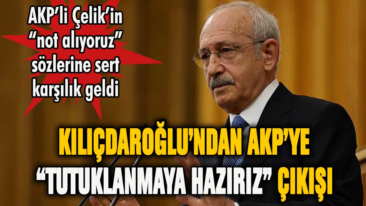 Kılıçdaroğlu'ndan AKP'ye ''Hepimiz tutuklanmaya hazırız'' mesajı