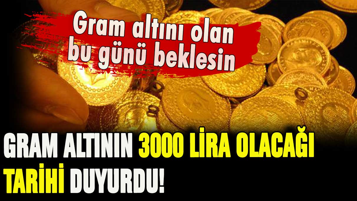 Gram altın düşerken açıkladı: Sabredin bu tarihte 3 bin lira olacak!