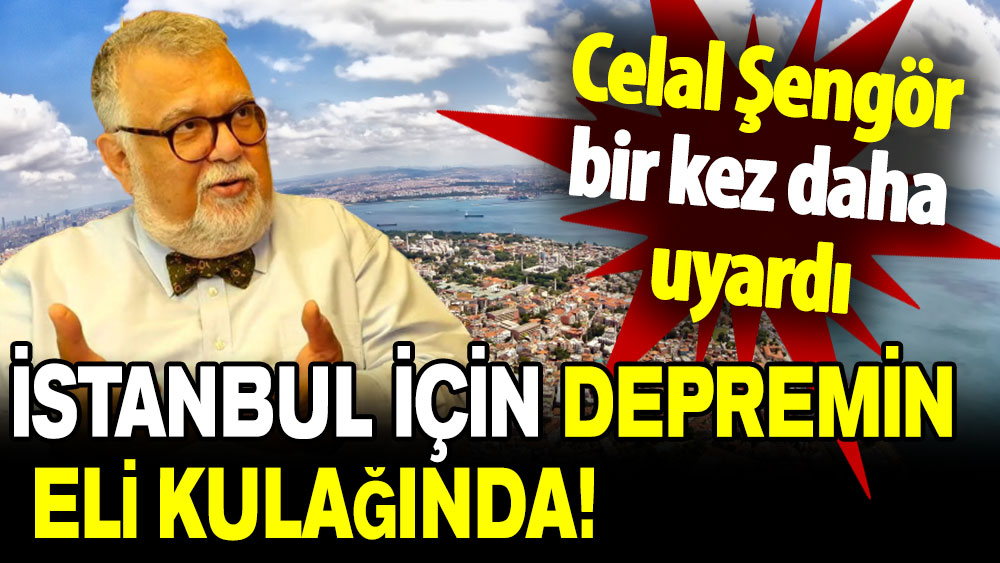 Celal Şengör'den İstanbul'a uyarı: Depremin eli kulağında!