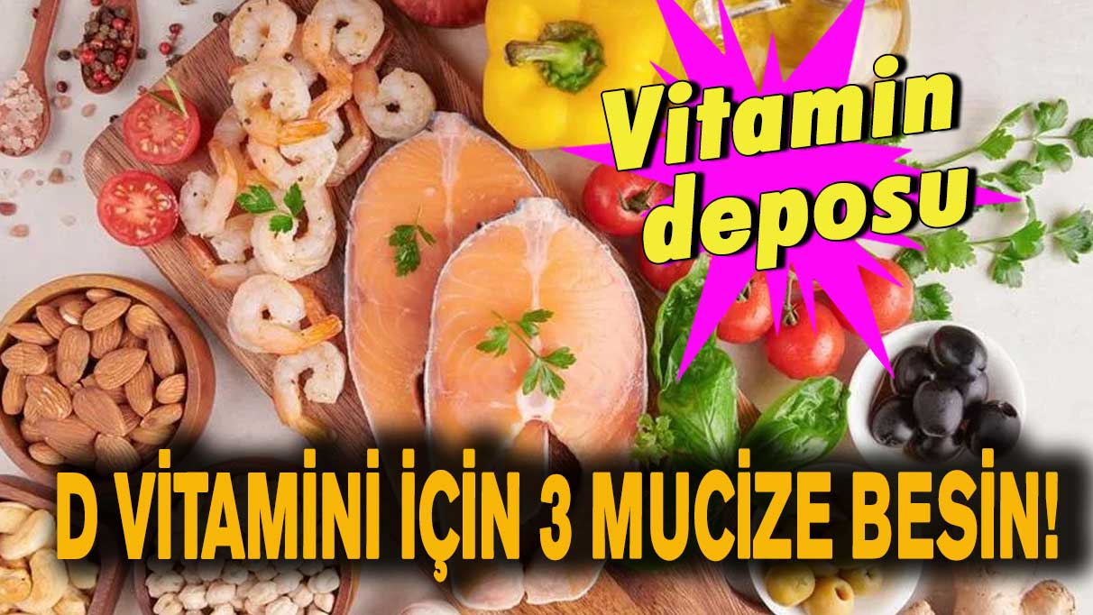 D vitamini için 3 mucize besin!