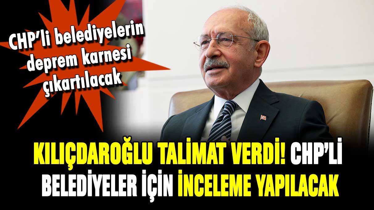 Kılıçdaroğlu söz verdi: "CHP'li belediyelerin deprem sorumlulukları araştırılacak"
