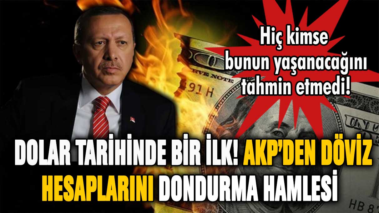 Türkiye tarihinde benzeri görülmedi! AKP herkesin dolar hesabını donduracak
