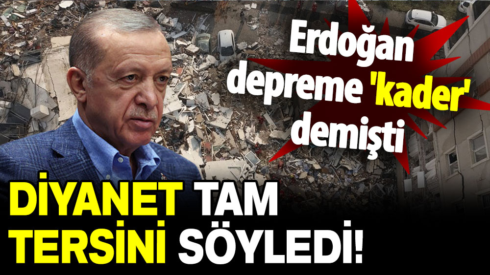 Erdoğan depreme 'kader' demişti: Diyanet tersini söyledi!