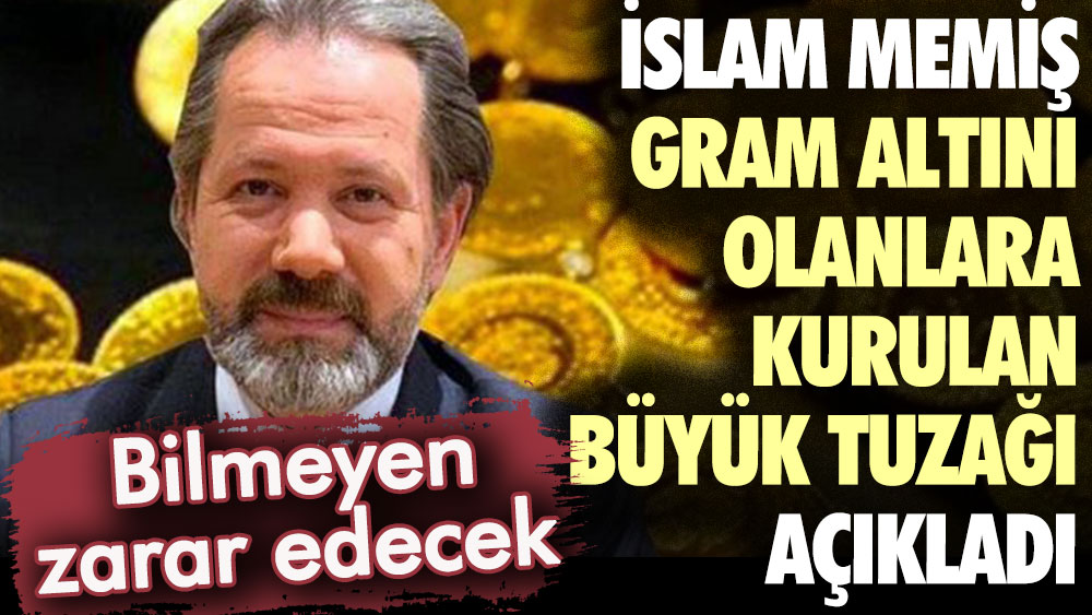 İslam Memiş gram altın sahiplerine kurulan tuzağı açıkladı: Bunu bilmeyen büyük zarar edecek