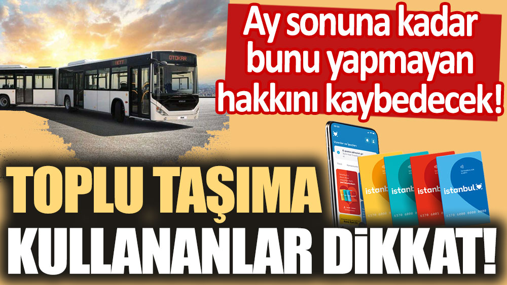 Milyonlarca İstanbulkart kullanıcılarına uyarı! Ay sonuna kadar bunu yapmayan çok şey kaybeder