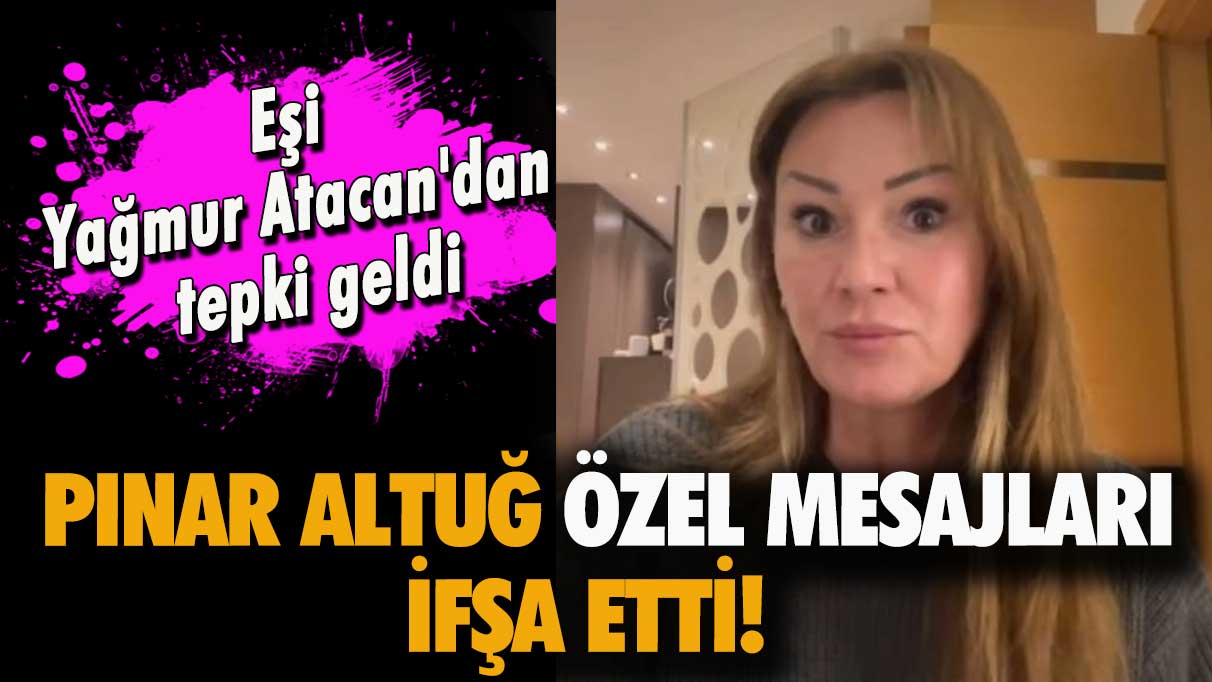 Pınar Altuğ özel mesajları ifşa etti!