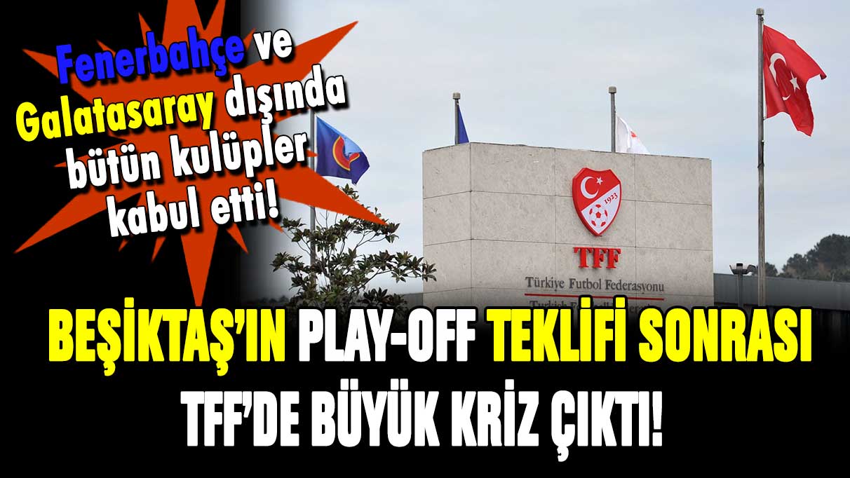 Beşiktaş'tan TFF'ye şok teklif! Fenerbahçe ve Galatasaray kabul etmedi