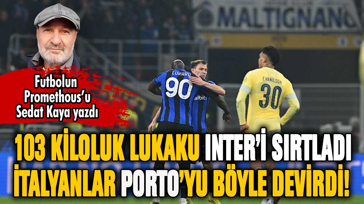 103 kiloluk Lukaku takımını sırtladı! Inter güçlü Porto'yu böyle devirdi