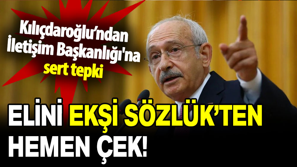 Kılıçdaroğlu’ndan İletişim Başkanlığı'na 'Ekşi Sözlük' çıkışı: Elini hemen çek!