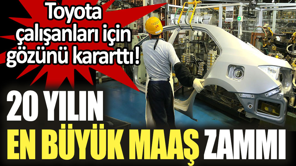 Toyota çalışanları için gözünü kararttı: 20 yılın en büyük maaş zammı olacak!