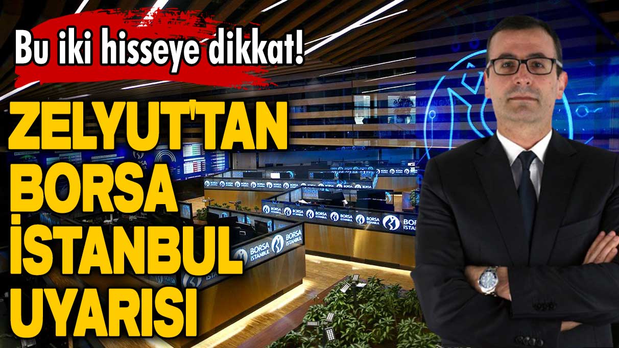 Evren Devrim Zelyut'tan Borsa İstanbul uyarısı: Bu iki hisseye dikkat!