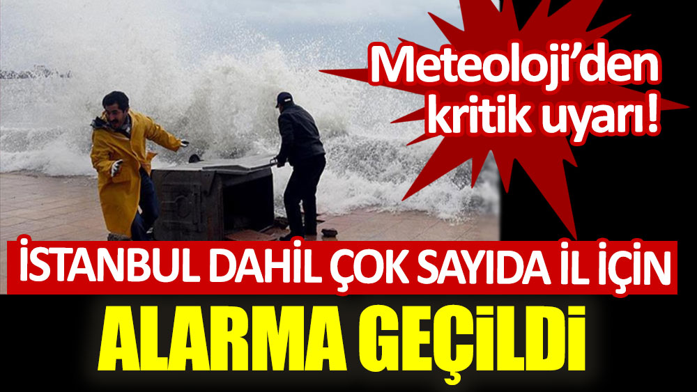 Meteoroloji'den kritik uyarı! İstanbul dahil çok sayıda ilde alarma geçildi