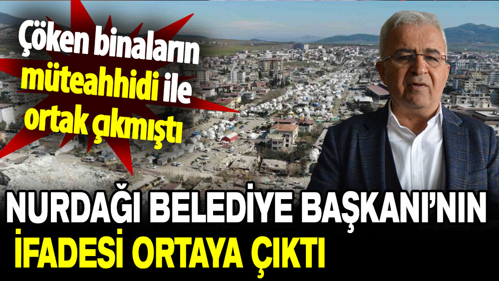 Çöken binaların müteahhidi ile ortak çıkmıştı: Nurdağı Belediye Başkanı konuştu!