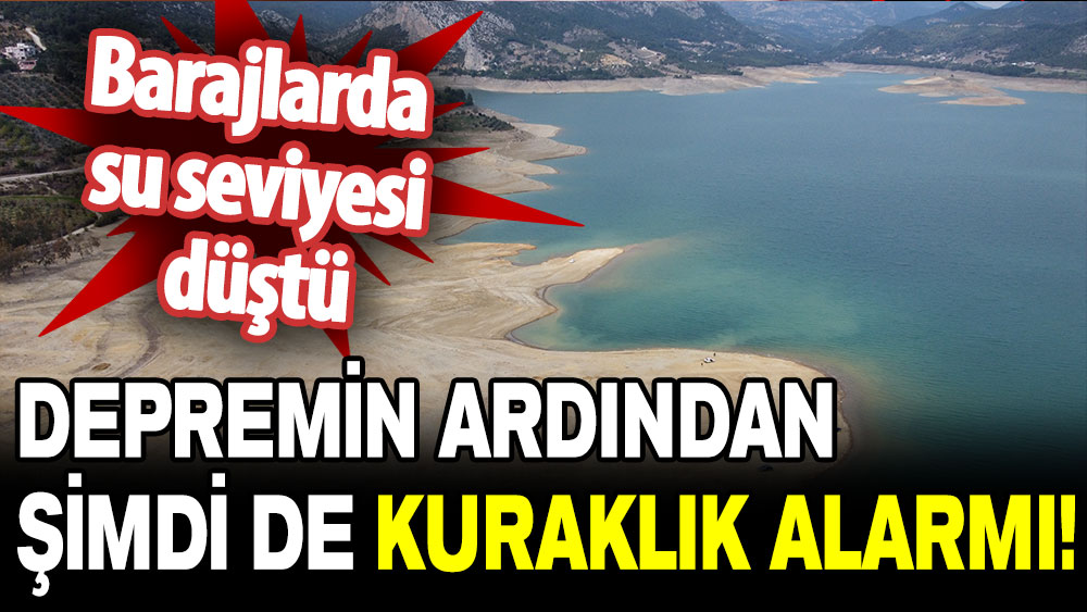 Adana'da depremin ardından şimdi de kuraklık alarmı!
