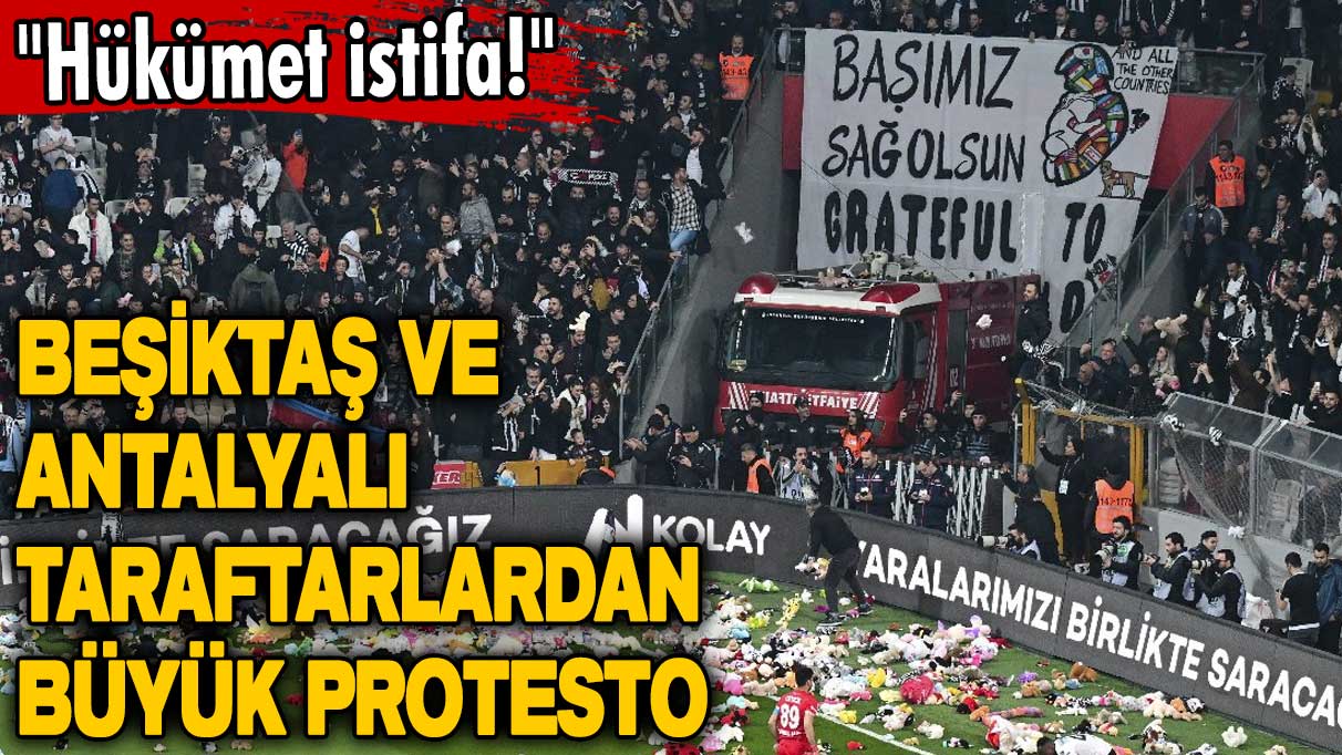 Beşiktaş ve Antalyalı taraftarlardan büyük protesto: Hükümet istifa!