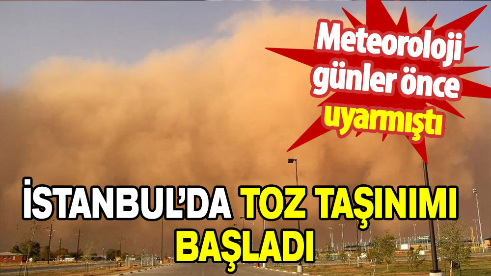 Meteoroloji günler önce uyarmıştı: İstanbul’da toz taşınımı etkili olmaya başladı!