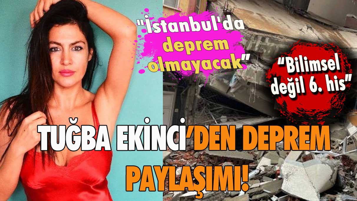 Tuğba Ekinci’den deprem paylaşımı! ''İstanbul'da deprem olmayacak bilimsel değil 6. his”
