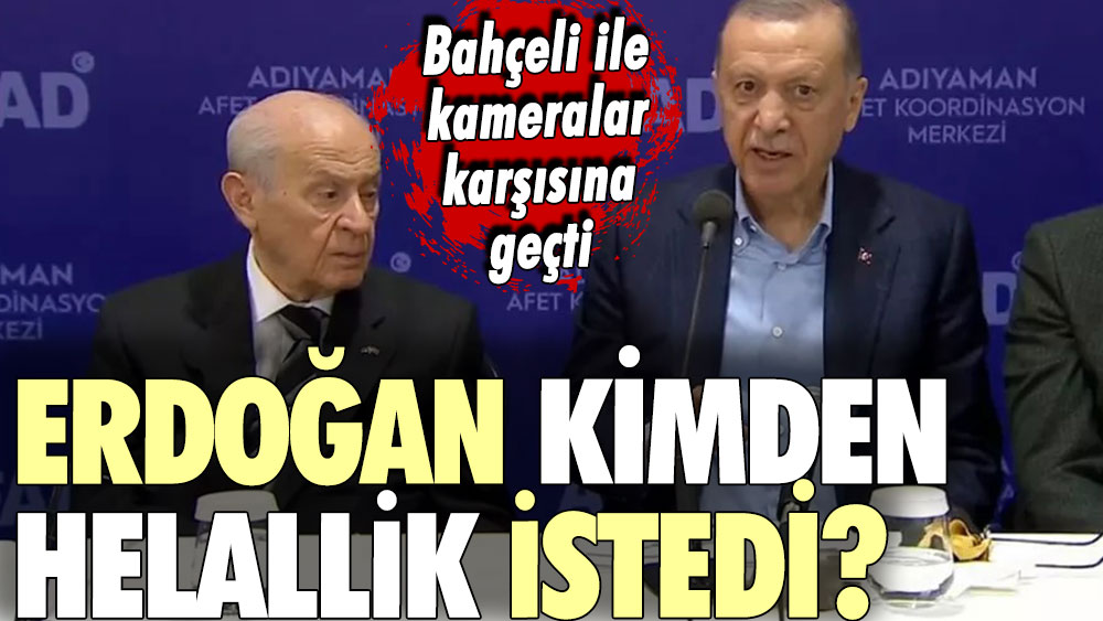 Bahçeli ile kameralar karşısına geçti: Erdoğan kimden helallik istedi?