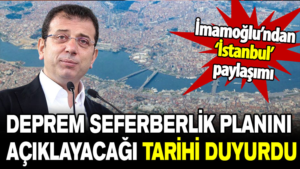 Ekrem İmamoğlu’ndan ‘İstanbul’ paylaşımı: Deprem seferberlik planını açıklayacağı tarihi duyurdu!