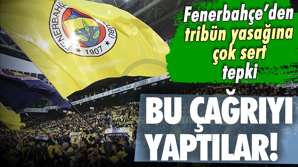 Tribün yasağına Fenerbahçe'den çok sert tepki: Bu çağrıyı yaptılar!