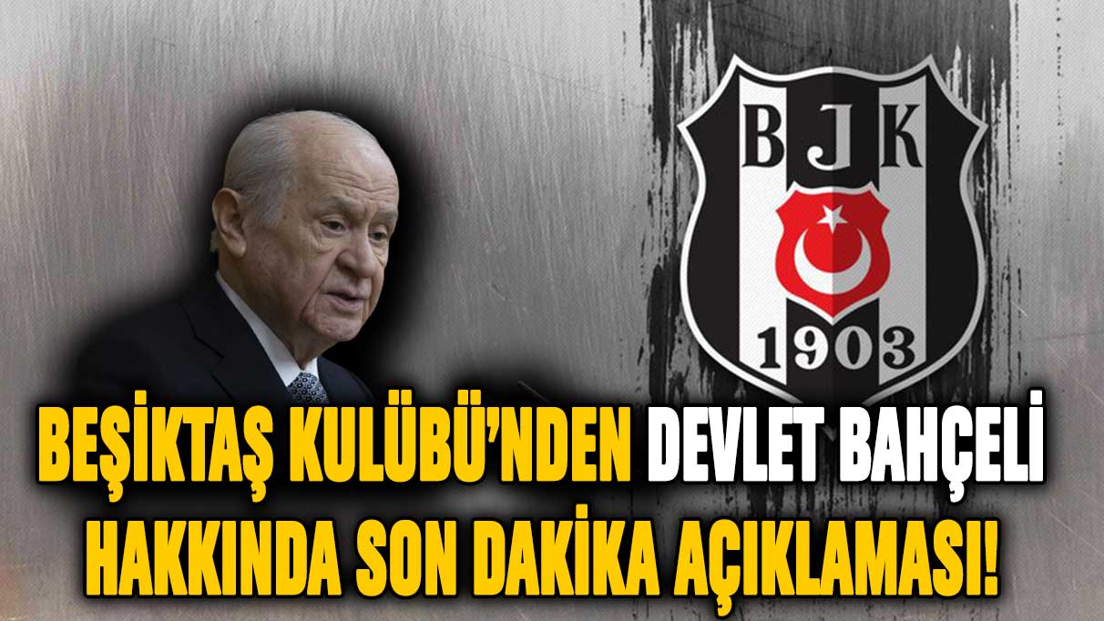 Beşiktaş Kulübü'nden Devlet Bahçeli hakkında resmi açıklama