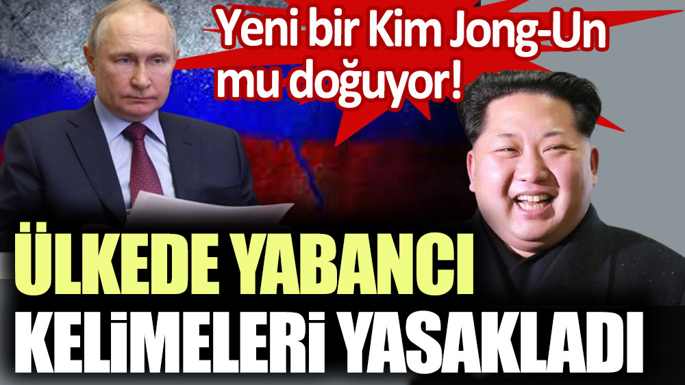 Yeni bir Kim Jong-Un mu doğuyor! Putin, devlet yetkililerinin yabancı kelimeler kullanması yasakladı