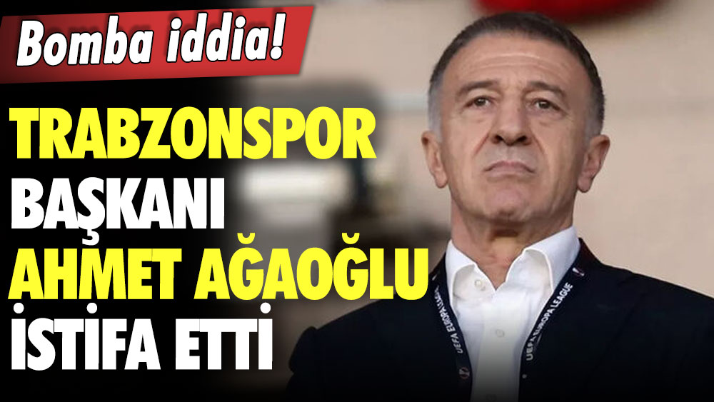 Bomba iddia! Trabzonspor Başkanı Ahmet Ağaoğlu istifa etti