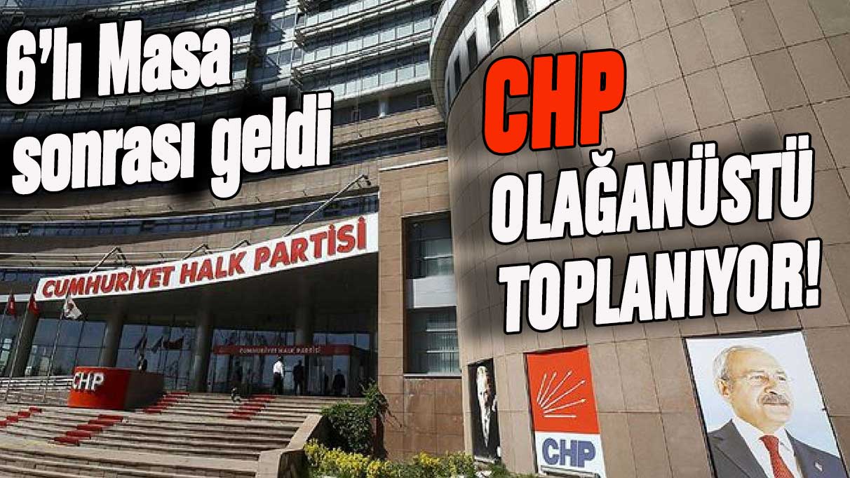 6'lı Masa sonrası açıklandı: CHP'de olağanüstü toplantı kararı!