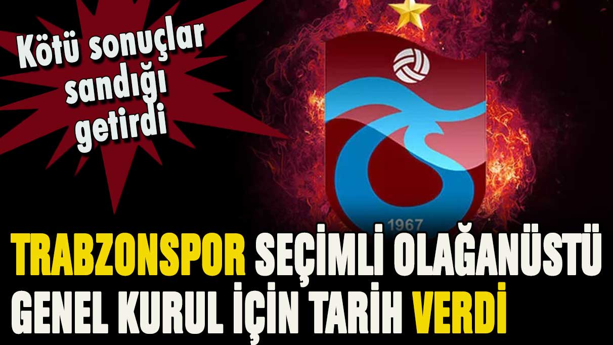 Trabzonspor'da kötü gidişat seçim getirdi: İşte sandık tarihi