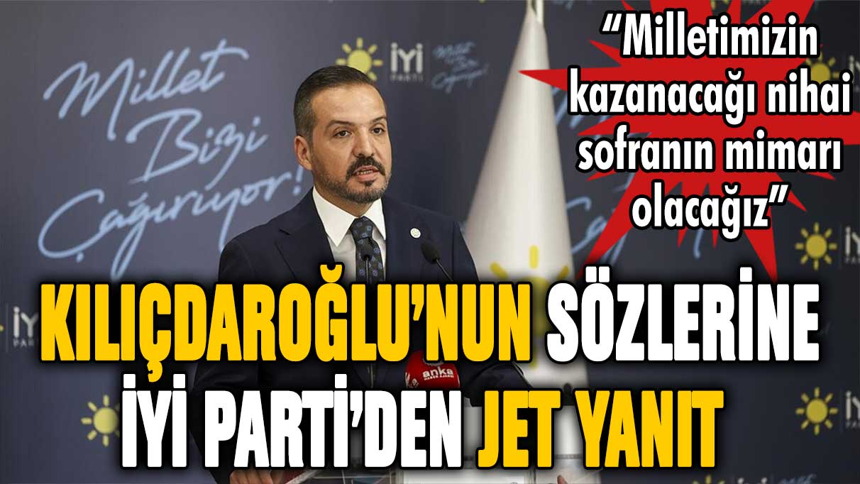 İYİ Parti'den Kılıçdaroğlu'nun sözlerine jet yanıt!