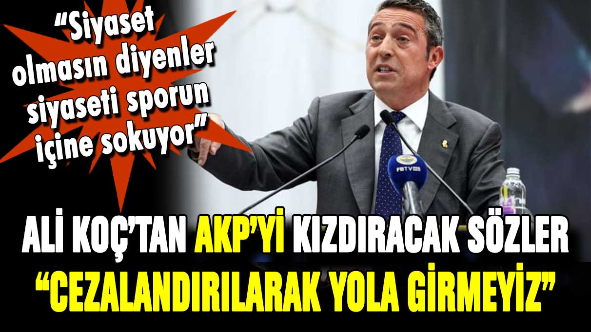 Ali Koç'tan AKP'yi kızdıracak sözler! "Bizi yola sokamazsınız"