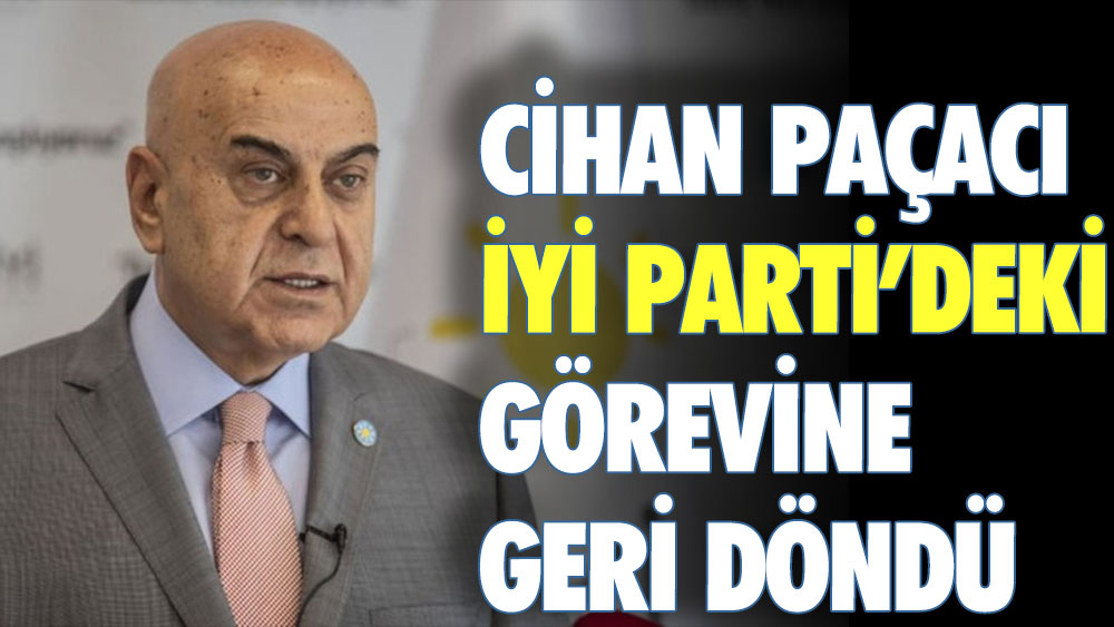 Cihan Paçacı İYİ Parti'deki görevine geri döndü!