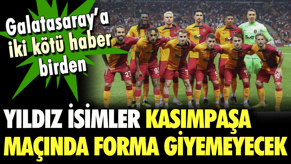 Galatasaray'a Kasımpaşa maçı öncesi çifte şok! Yıldız isimler sahada olamayacak