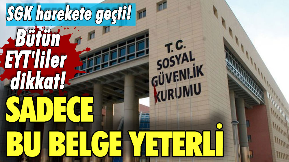 SGK harekete geçti! Bütün EYT'liler dikkat! Sadece bu belge yeterli