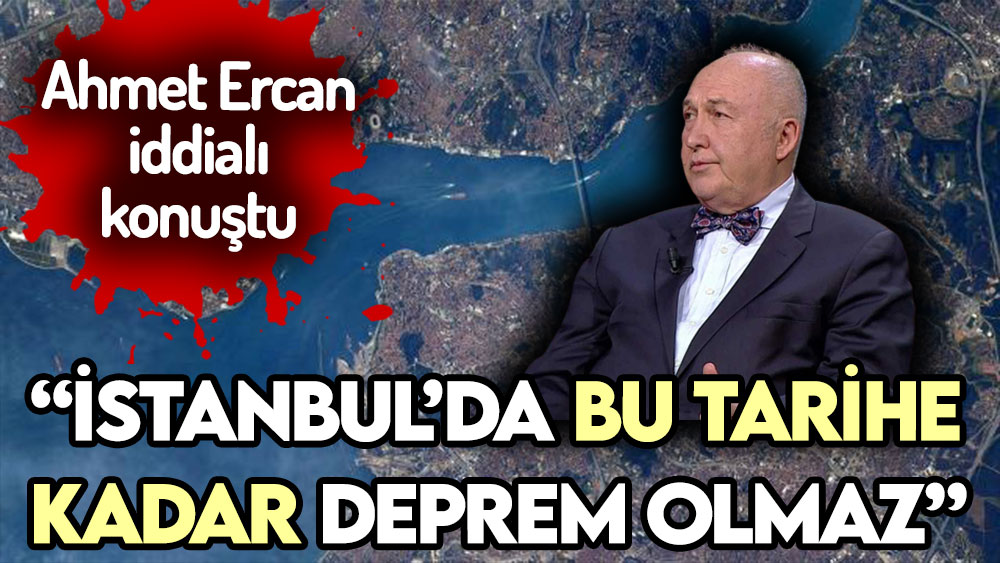 Ahmet Ercan iddialı konuştu! İstanbul'da bu tarihe kadar deprem olmaz!