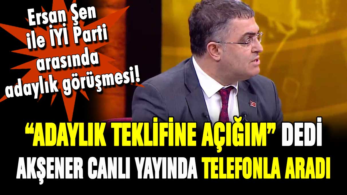 Meral Akşener'den canlı yayında Ersan Şen'e adaylık telefonu!