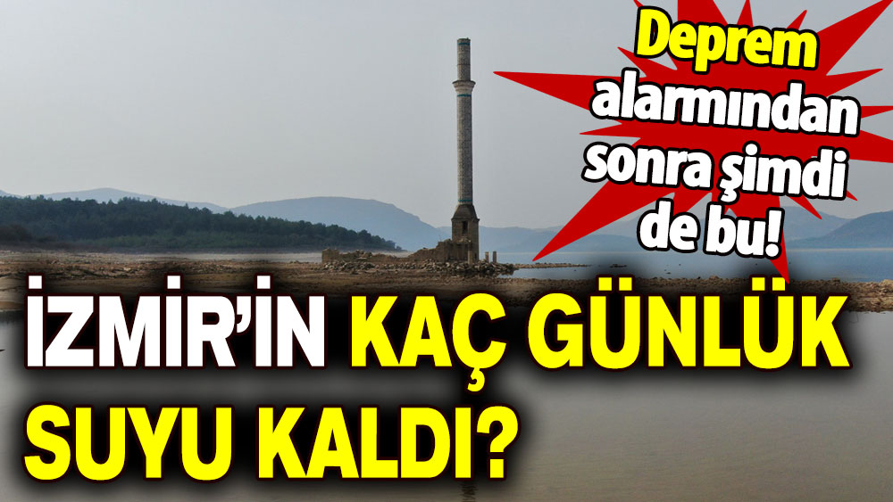 İzmir'de deprem alarmından sonra şimdi de su alarmı: Kaç günlük suyu kaldı?