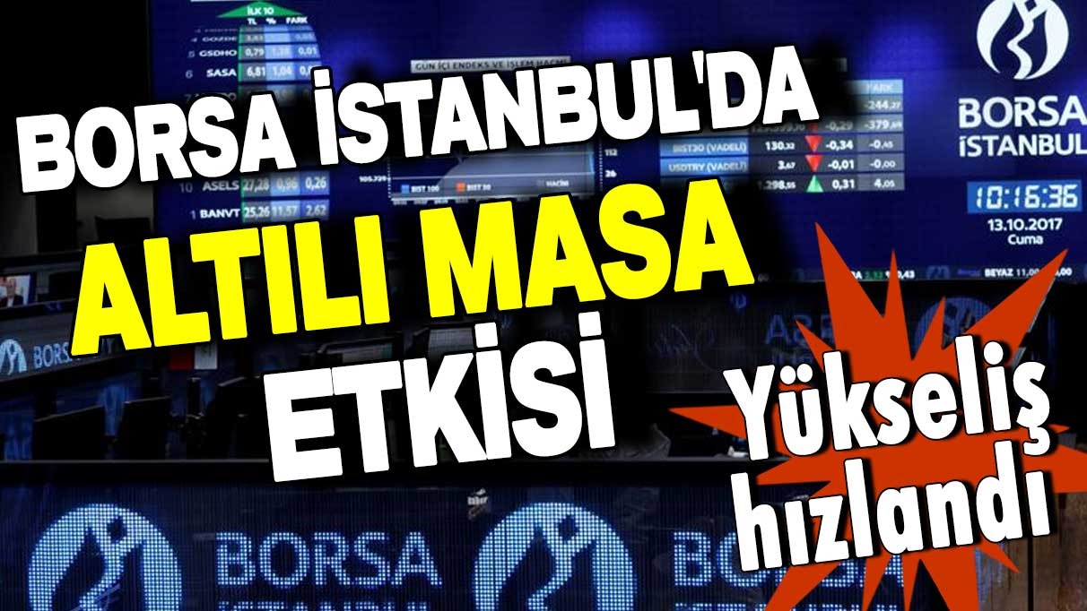 Borsa İstanbul'da Altılı Masa etkisi! Yükseliş hızlandı
