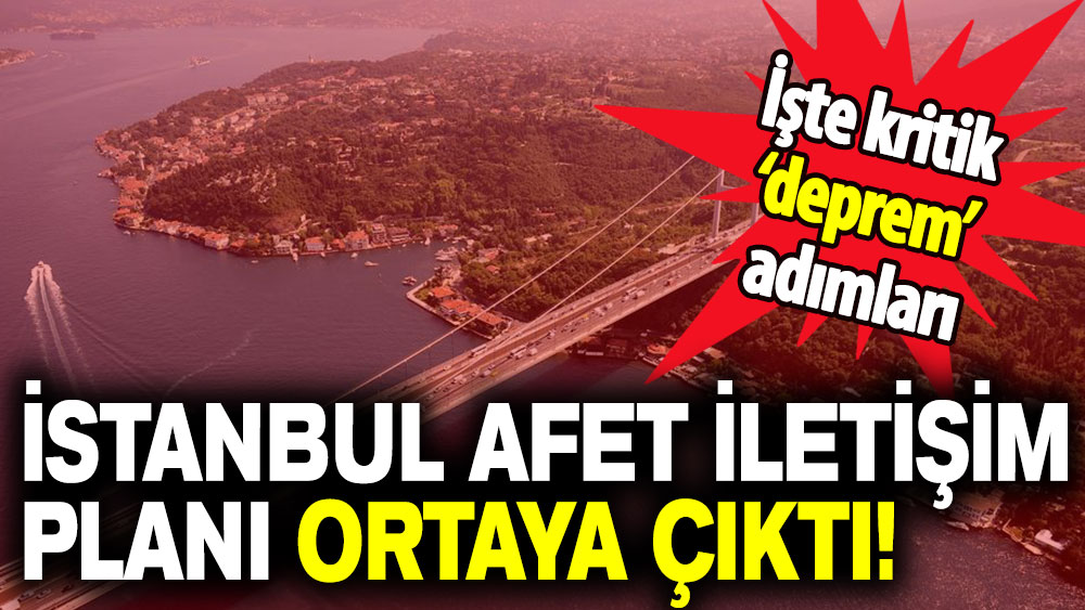 İstanbul Afet İletişim Planı ortaya çıktı: İşte kritik 'deprem' adımları...