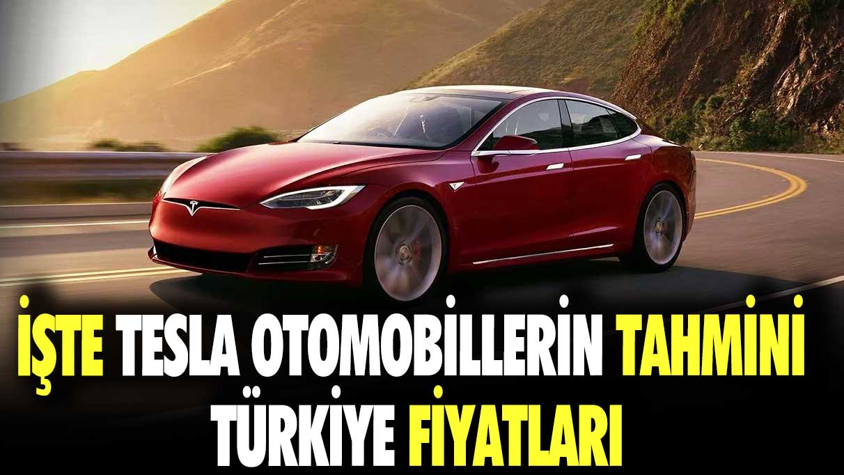 İşte Tesla otomobillerin tahmini Türkiye fiyatları
