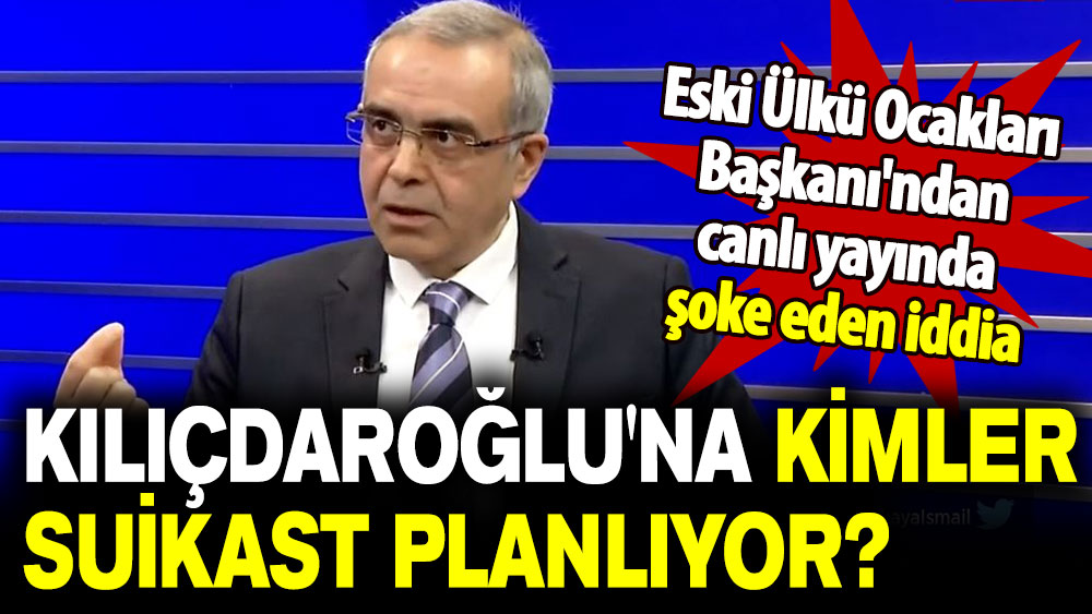 Eski Ülkü Ocakları Başkanı'ndan canlı yayında şoke eden iddia: Kılıçdaroğlu'na kimler suikast planlıyor?