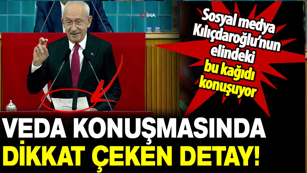 Veda konuşmasında dikkat çeken detay: Sosyal medya Kılıçdaroğlu'nun elindeki bu kağıdı konuşuyor!