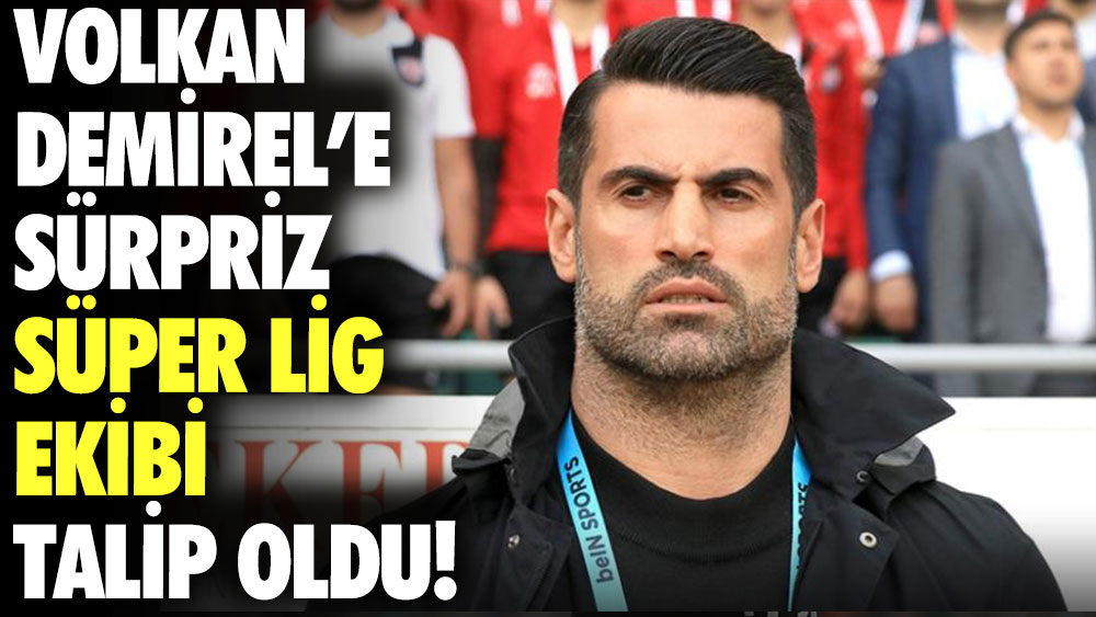 Volkan Demirel'e Süper Lig ekibinden sürpriz teklif!