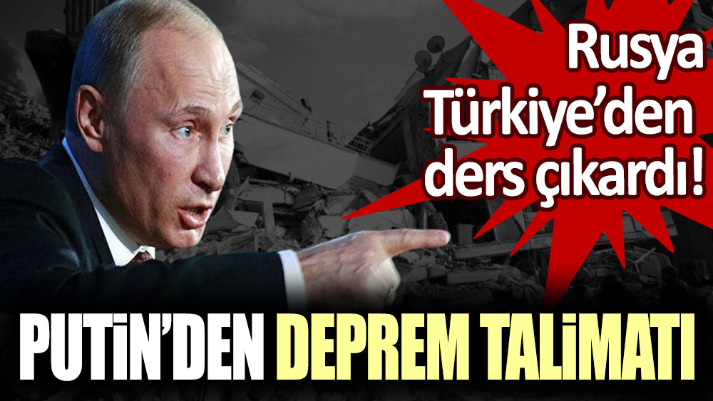 Rusya, Türkiye'den ders çıkardı: Putin’den deprem talimatı!